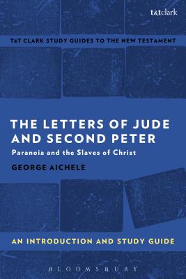 The Letters of Jude and Second Peter: An Introduction and Study Guide: Paranoia and the Slaves of Christ - Aichele, George, and Liew, Benny (Editor)