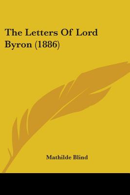 The Letters Of Lord Byron (1886) - Blind, Mathilde