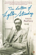 The Letters of Lytton Strachey - Levy, Paul (Editor), and Marcus, Penelope (Editor)