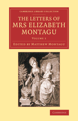 The Letters of Mrs Elizabeth Montagu: With Some of the Letters of her Correspondents - Montagu, Elizabeth, and Montagu, Matthew (Editor)