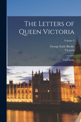 The Letters of Queen Victoria: Third Series; Volume 3 - Victoria, and Buckle, George Earle