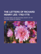 The Letters of Richard Henry Lee; 1762-1778