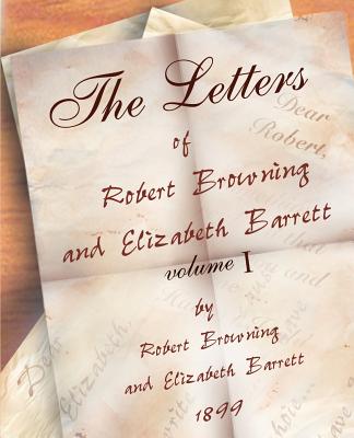 The Letters of Robert Browning and Elizabeth Barret Barrett 1845-1846 vol I - Browning, Robert, and Barrett, Elizabeth Barrett