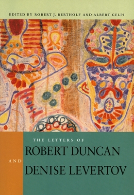 The Letters of Robert Duncan and Denise Levertov - Bertholf, Robert J, and Gelpi, Albert, PhD