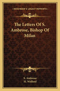 The Letters Of S. Ambrose, Bishop Of Milan