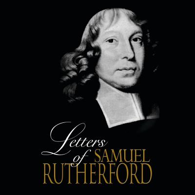 The Letters of Samuel Rutherford - Rutherford, Samuel, and Perkins, Derek (Read by)