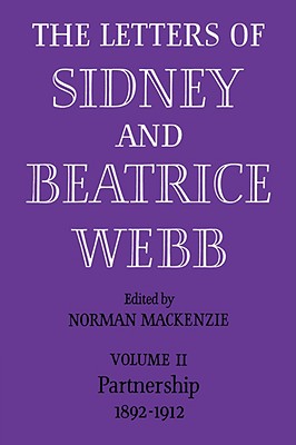 The Letters of Sidney and Beatrice Webb: Volume 2, Partnership 1892-1912 - Webb, and Mackenzie, Norman (Editor)