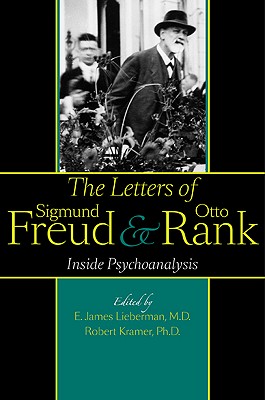 The Letters of Sigmund Freud and Otto Rank: Inside Psychoanalysis - Lieberman, E James, and Kramer, Robert (Editor), and Richter, Gregory C, Dr. (Translated by)