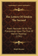 The Letters Of Simkin The Second: Poetic Recorder Of All The Proceedings Upon The Trial Of Warren Hastings (1791)