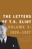 The Letters of T. S. Eliot: Volume 3: 1926-1927 Volume 3