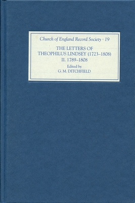 The Letters of Theophilus Lindsey (1723-1808): Volume II: 1789-1808 - Ditchfield, G M, Dr. (Editor)