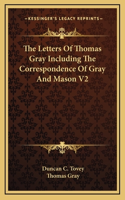 The Letters of Thomas Gray Including the Correspondence of Gray and Mason V2 - Gray, Thomas, and Tovey, Duncan C (Editor)