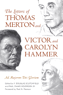 The Letters of Thomas Merton and Victor and Carolyn Hammer: AD Majorem Dei Gloriam - Scutchfield, F Douglas (Editor), and Holbrook, Paul Evans (Editor), and Pearson, Paul M (Foreword by)