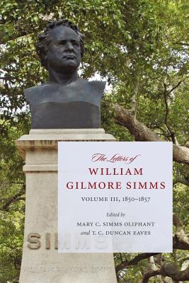 The Letters of William Gilmore SIMMs: 1850-1857 - Oliphant, Mary C Simms (Editor), and Eaves, T C Duncan (Editor)