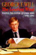 The Leveling Wind: 2politics, the Culture, and Other News, 1990-1994 - Will, George F