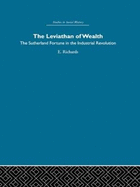 The Leviathan of Wealth: The Sutherland Fortune in the Industrial Revolution