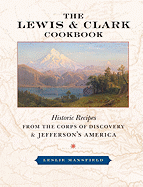 The Lewis and Clark Cookbook: Historic Recipes from the Corps of Discovery and Jefferson's America