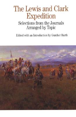 The Lewis and Clark Expedition: Selections from the Journals, Arranged by Topic - Lewis, Meriwether, and Clark, William, and Barth, Gunther Paul (Introduction by)