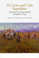 The Lewis and Clark Expedition: Selections from the Journals, Arranged by Topics