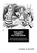The Lewis Carroll Picture Book: Selection from the Unpublished Writings and Drawings of Lewis Carroll, together with Reprints from Scarce and Unacknowledged Work