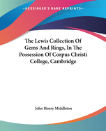 The Lewis Collection Of Gems And Rings, In The Possession Of Corpus Christi College, Cambridge