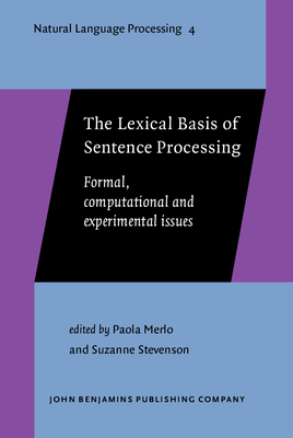 The Lexical Basis of Sentence Processing: Formal, Computational and Experimental Issues - Merlo, Paola, Dr. (Editor), and Stevenson, Suzanne, Dr. (Editor)