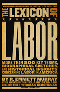 The Lexicon of Labor: More Than 500 Key Terms, Biographical Sketches, and Historical Insights Concerning Labor in America (Large Print 16pt)