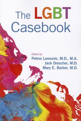 The LGBT Casebook - Levounis, Petros, MD, Ma (Editor), and Drescher, Jack (Editor), and Barber, Mary (Editor)