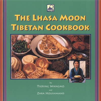 The Lhasa Moon Tibetan Cookbook - Wangmo, Tsering, and Houshmand, Zara