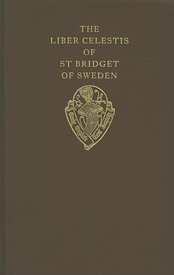 The Liber Celestis of St. Bridget of Sweden: The Middle English Version in British Library MS Claudius B I, Together with a Life of the Saint from the Same Manuscriptvolume I: Text - Ellis, Roger (Editor)