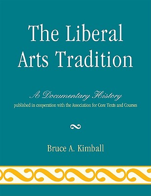 The Liberal Arts Tradition: A Documentary History - Kimball, Bruce A