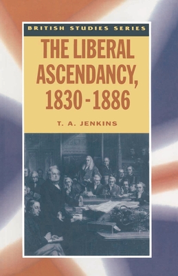 The Liberal Ascendancy, 1830-1886 - Jenkins, T.