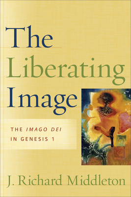 The Liberating Image: The Imago Dei in Genesis 1 - Middleton, J Richard