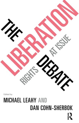 The Liberation Debate: Rights at Issue - Cohn-Sherbok, Dan (Editor), and Leahy, Michael (Editor)