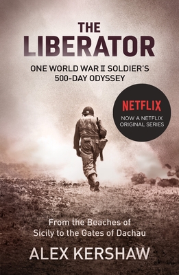 The Liberator: One World War II Soldier's 500-Day Odyssey From the Beaches of Sicily to the Gates of Dachau - Kershaw, Alex