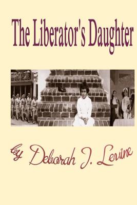 The Liberator's Daughter - Levine, Deborah J