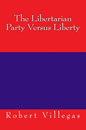 The Libertarian Party Versus Liberty