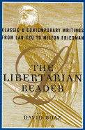 The Libertarian Reader: Classic and Contemporary Writings from Lao-Tse to Milton Friedman - Boaz, David