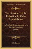 The Libertine Led To Reflection By Calm Expostulation: A Method Recommended In A Farewell Address (1794)