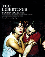 The Libertines Bound Together: The Definitive Story of Peter Doherty and Carl Barat and How They Changed British Music