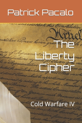 The Liberty Cipher: Cold Warfare IV - Pacalo, Patrick