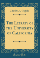 The Libraby of the University of California (Classic Reprint)