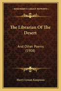 The Librarian of the Desert: And Other Poems (1908)