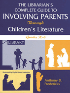The Librarian's Complete Guide to Involving Parents Through Children's Literature: Grades K-6