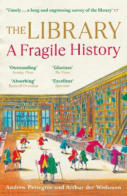 The Library: A Fragile History - Weduwen, Arthur der, and Pettegree, Andrew