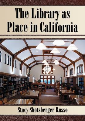 The Library as Place in California - Russo, Stacy Shotsberger