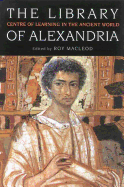 The Library of Alexandria: Rediscovering the Cradle of Western Culture