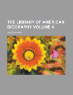 The Library of American Biography Volume 4
