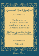 The Library of Choice Literature and Encyclopdia of Universal Authorship, Vol. 2 of 10: The Masterpieces of the Standard Writers of All Nations and All Times (Classic Reprint)