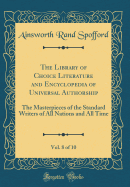 The Library of Choice Literature and Encyclopedia of Universal Authorship, Vol. 8 of 10: The Masterpieces of the Standard Writers of All Nations and All Time (Classic Reprint)